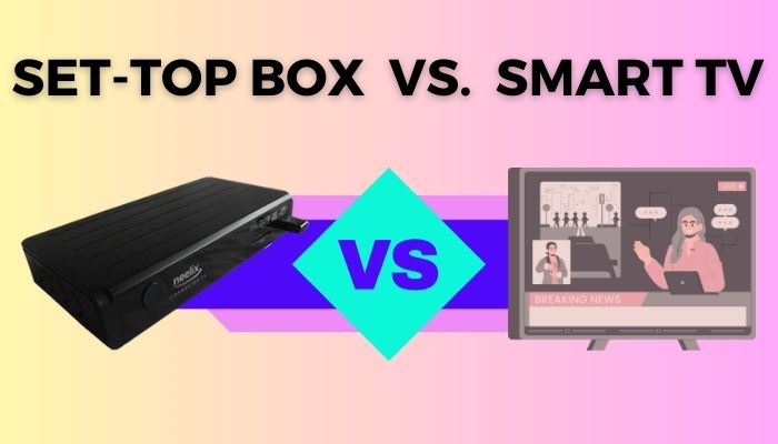 Set-Top Box vs. Smart TV